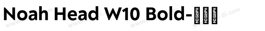 Noah Head W10 Bold字体转换 Noah Head W10 Bold字体转换